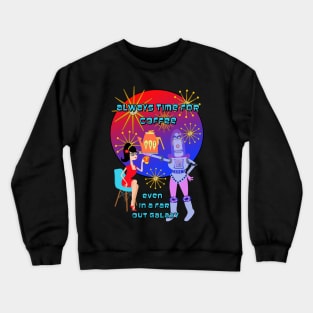 Always Time for Coffee Even in a Far Out Galaxy Crewneck Sweatshirt